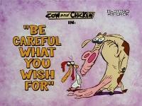 Click to watch 'Be Careful What You Wish...' (popup) Cow And Chicken